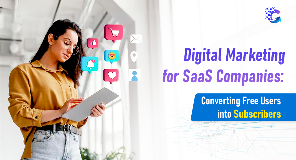 Digital Marketing for SaaS Companies: Converting Free Users into Subscribers