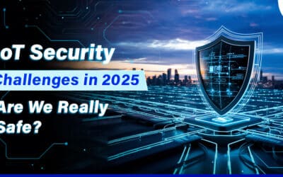 IOT Security Challenges in 2025: Are We Really Safe? 