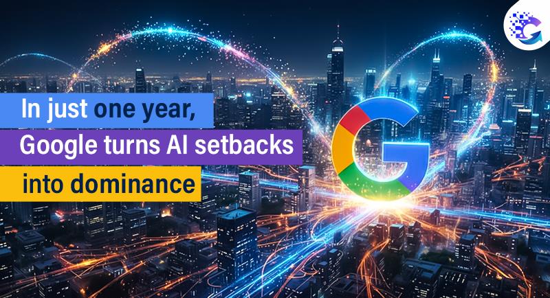 In just one year, Google turns AI setbacks into dominance