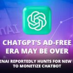 ChatGPT’s Ad-free Era May be Over as OpenAI Reportedly Hunts for New Leader to Monetize Chatbot
