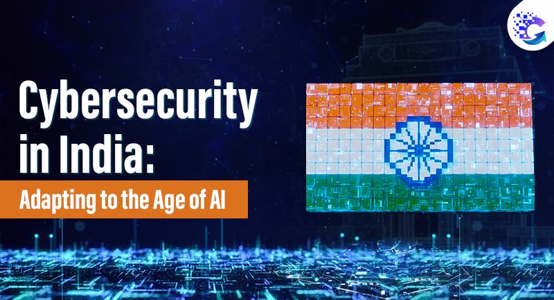 Cybersecurity in India: Adapting to the Age of AI