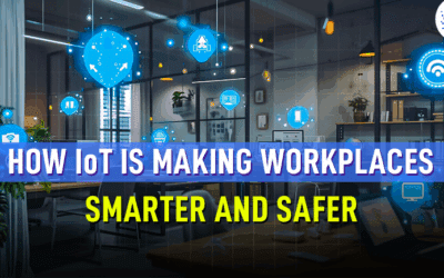 How IoT is Making Workplaces Smarter and Safer 